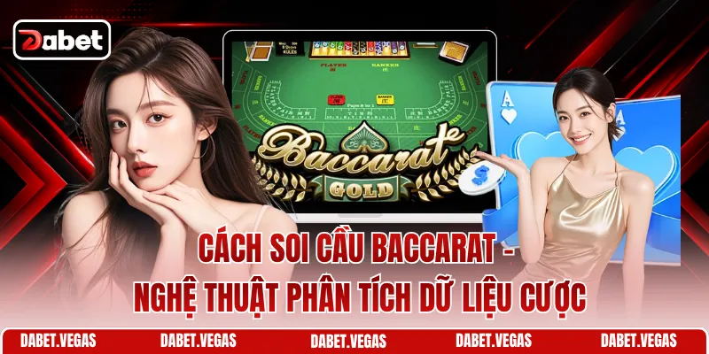 Cách Soi Cầu Baccarat - Nghệ Thuật Phân Tích Dữ Liệu Cược