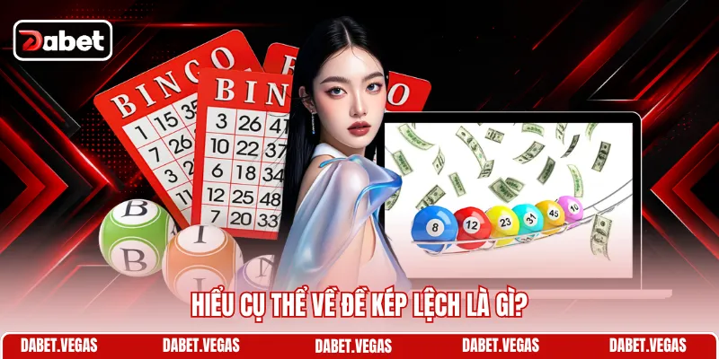 Đề Kép Lệch Là Gì - Khái Niệm Và Cẩm Nang Chốt Số Đẹp